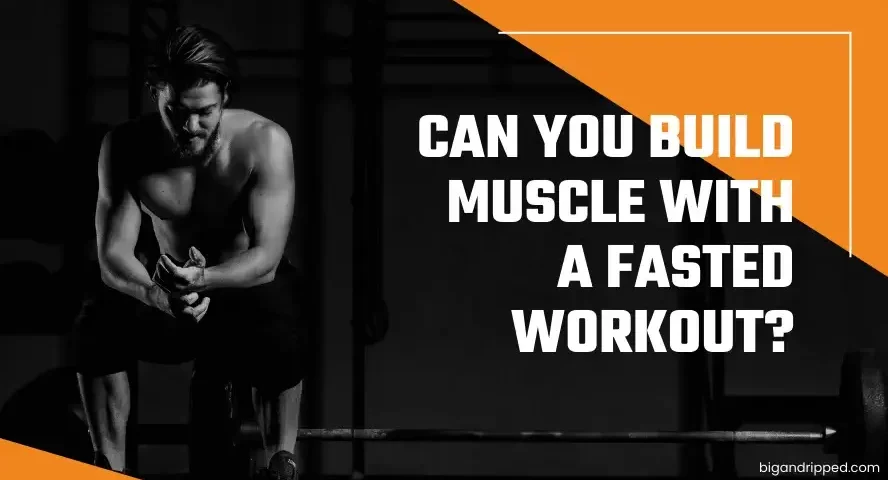 Can You Build Muscle with a fasted workout