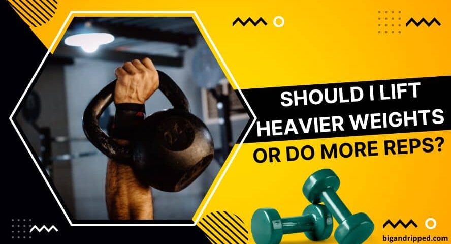 Should I Lift Heavier Weights or Do More Reps