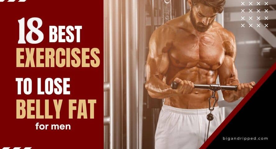 Top 18 Exercises to Lose Belly Fat for Men – Weight Loss Tips